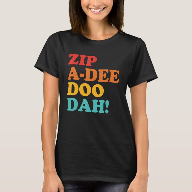 Zip A Dee Doo Dah Apparel T Shirt (Framsida)
