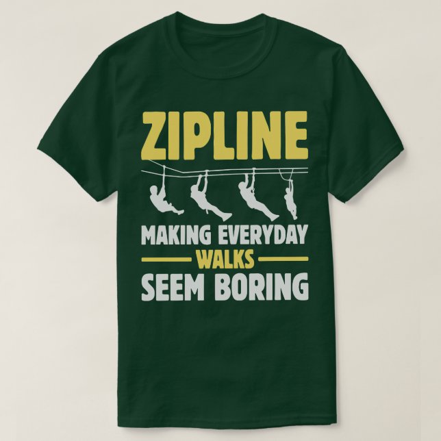 Zipline Skapar Everaily Walks Seem Boring TShirt T Shirt (Design framsida)