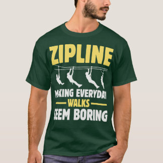 Zipline Skapar Everaily Walks Seem Boring TShirt T Shirt