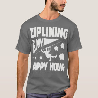 Ziplining är min Lycklig-timmars aktiverande desig T Shirt