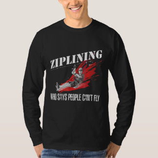 Ziplining Vem som säger att människor inte kan fly T Shirt