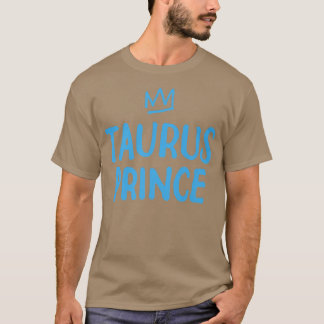 Zodiac Sign Funny Taurus Prince April May Birthday T Shirt