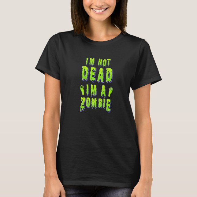 Zombie Halloween I'm not dead I'm a zombie T Shirt (Framsida)