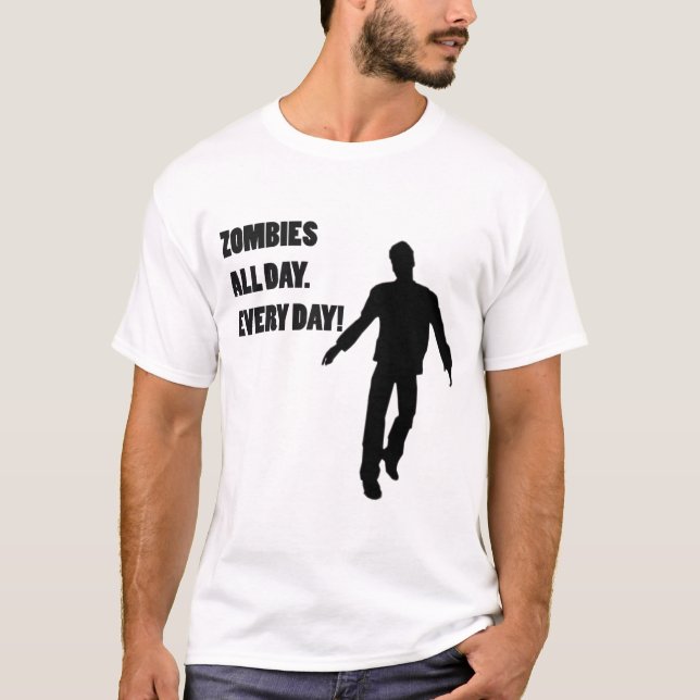 ZOMBIES ALL DAG. VARJE DAG! TEE SHIRT (Framsida)
