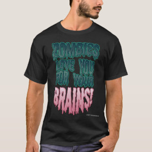 Zombies älskar dig för dina hjärnor! t shirt