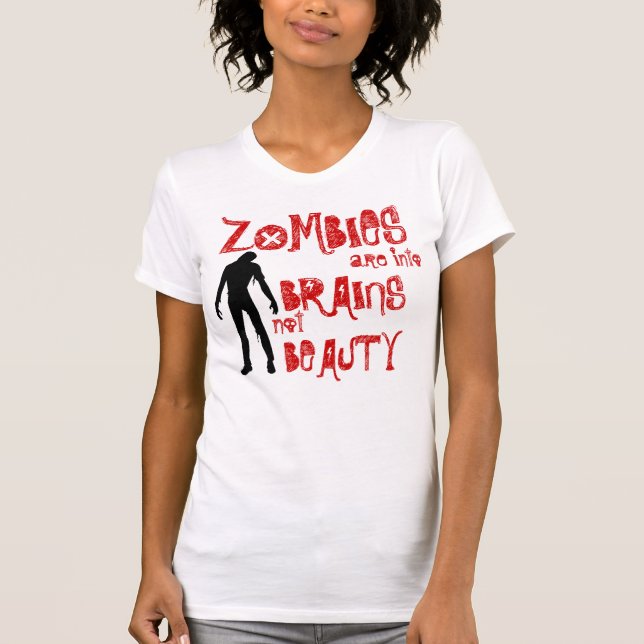 Zombies är in i skönhettanktop för hjärnor inte tee shirt (Framsida)