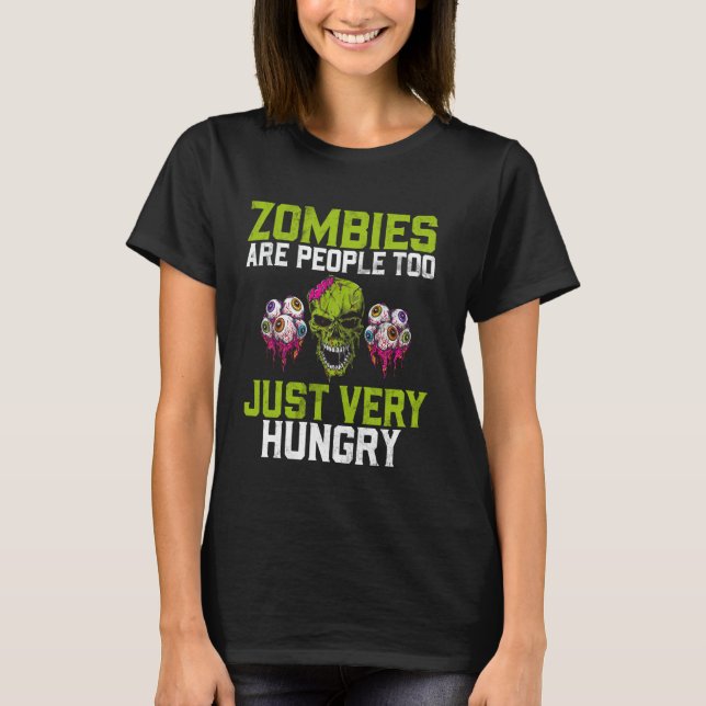 Zombies Are People Too Just Very Hungry Zombie T Shirt (Framsida)