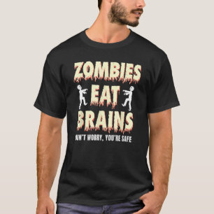 zombies äter hjärnor, oroa dig inte. Du är säker. T Shirt