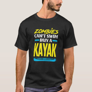 Zombies Can't Swim Buy A Kayak  Kayaking Kayaker T Shirt