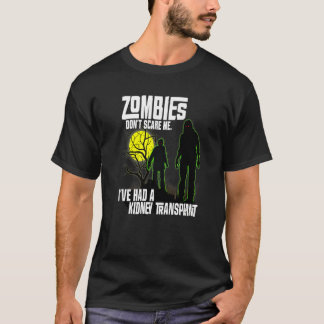 Zombies Don't Scare Me I've Had Kidney Transplant  T Shirt