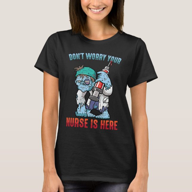 Zombies  Don't Worry Your Nurse Is Here  Halloween T Shirt (Framsida)