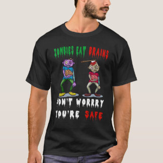 zombies eat brains don't worry you're safe t shirt