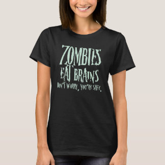 Zombies Eat Brains Don't Worry You're Safe T Shirt