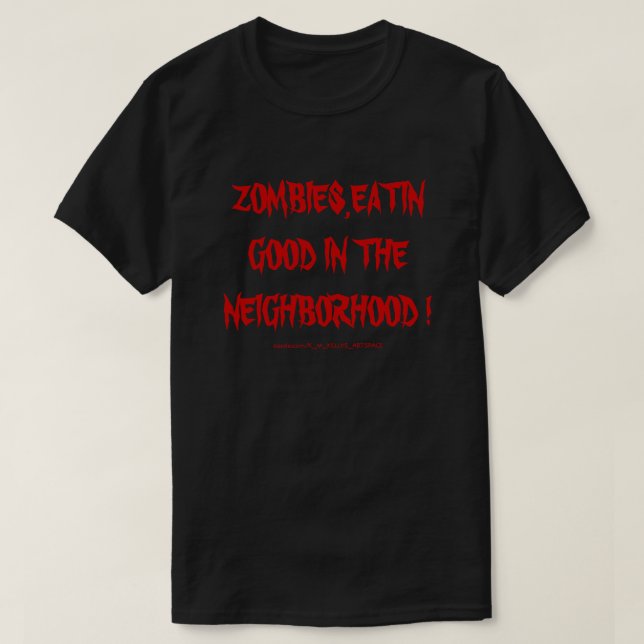 ZOMBIES,EATIN BRA I GRANNSKAPET! T SHIRT (Design framsida)