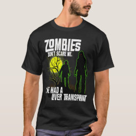 Zombies Skräm mig inte att jag har levertransplant T Shirt