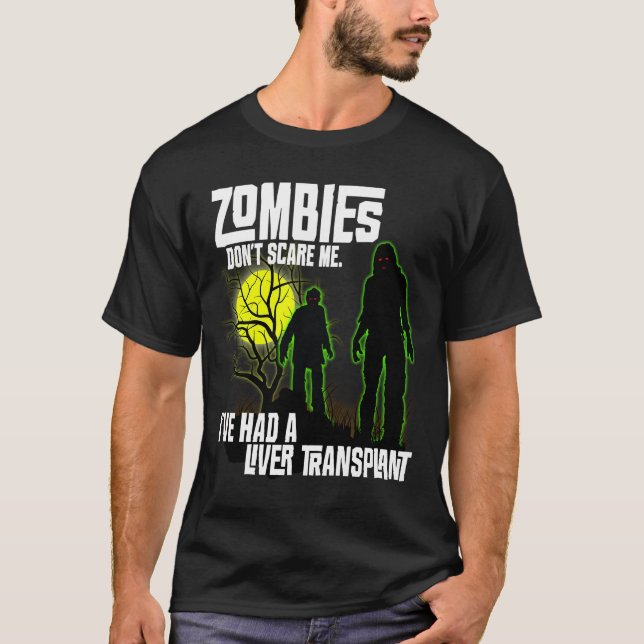 Zombies Skräm mig inte att jag har levertransplant T Shirt (Framsida)