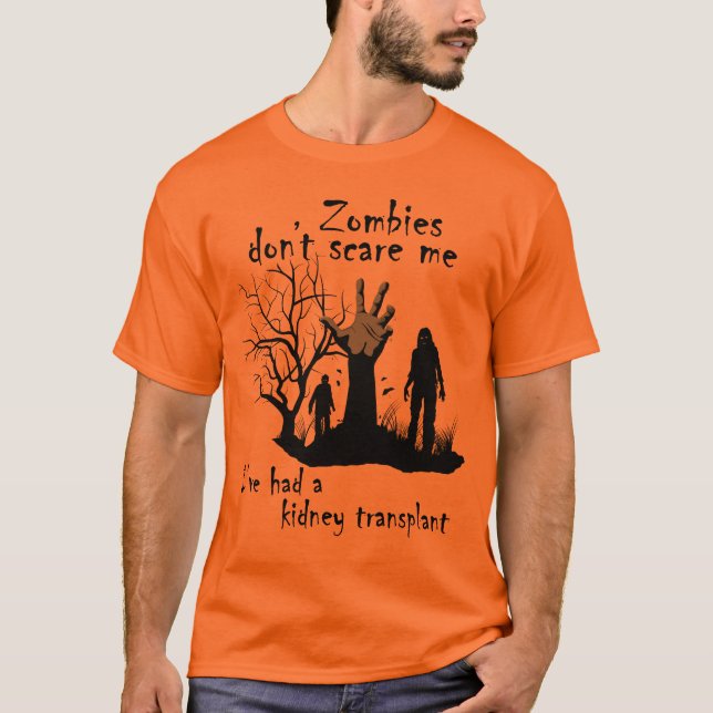 Zombies skrämmer mig inte. Jag har genomgått njurt T Shirt (Framsida)