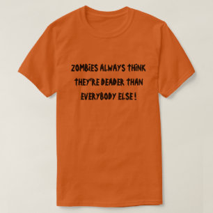 ZOMBIES TÄNKA DE ÄR DÖDARE ÄN ALLA T SHIRT