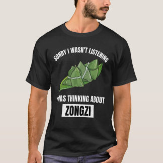 Zongzi Ursäkta Lyssnade Inte Tänkte På Zong T Shirt