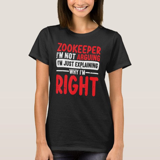 Zookeeper Im Not Arguing Im Just Explaining Why Im T Shirt (Framsida)