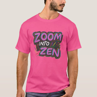 Zooma in Zen T Shirt