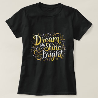 ZOYNK Dream Big Shine Bright 0044351 T Shirt