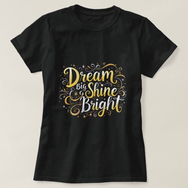ZOYNK Dream Big Shine Bright 0044351 T Shirt (Design framsida)