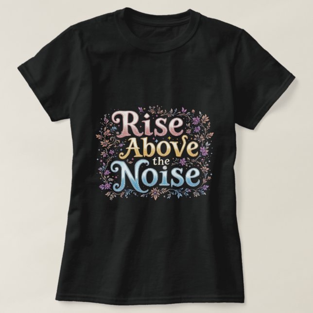 ZOYNK Rise Above The Noise 0044138 T Shirt (Design framsida)