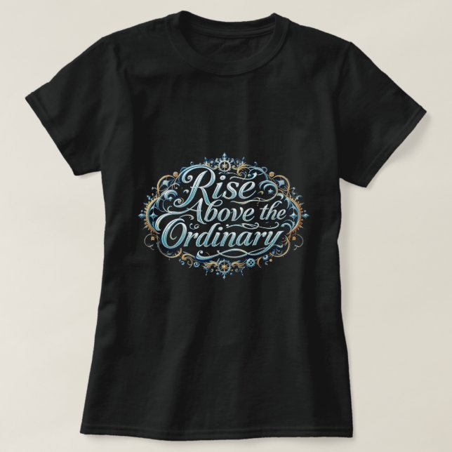 ZOYNK Rise Above The Ordinary 0044343 T Shirt (Design framsida)