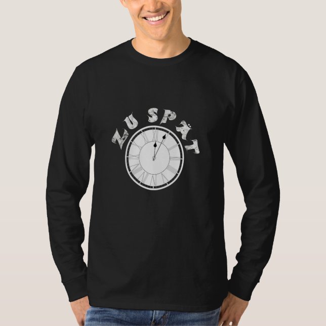 Zu Spät  Clock  Dial   Pensioner Sayings T Shirt (Framsida)