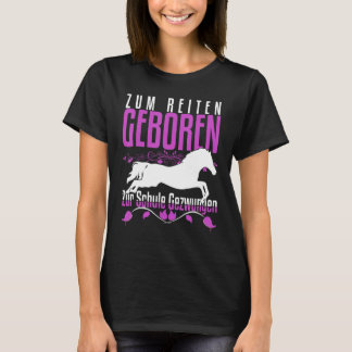 Zum Reiten Geboren Zur Schule Gezchungen Horse Say T Shirt