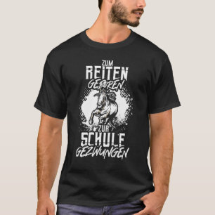 Zum Reitgeboren Zum Schule Gezwungen Riter Say T Shirt