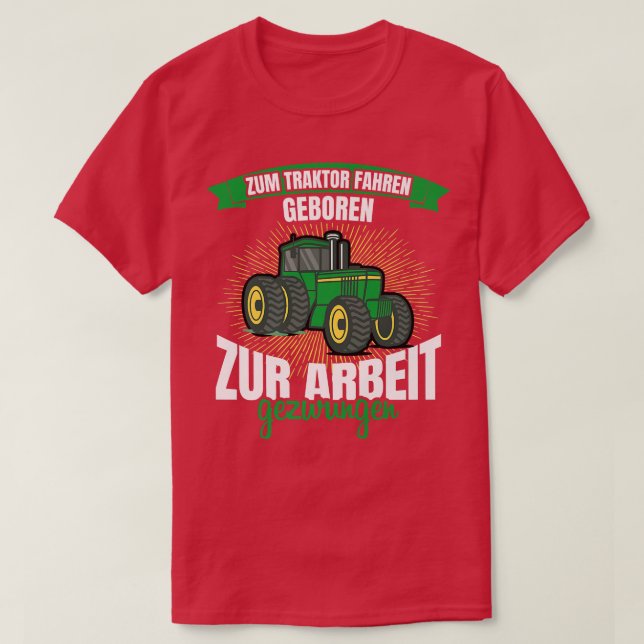 Zum Traktor fahren geboren zur arbeit gezwungen Fa T Shirt (Design framsida)