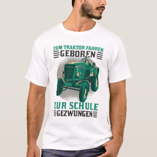 Zum Traktor fahren geboren Zur Arbeit gezwungen T Shirt