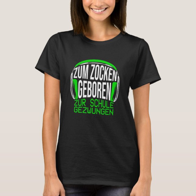 Zum Zocken Geboren Zum Schule Gezwungen Gaming say T Shirt (Framsida)
